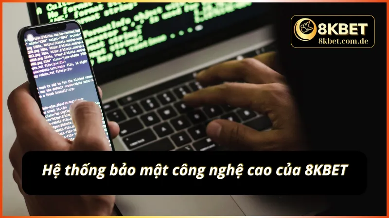 Hệ thống kiên cố với những giải pháp bảo mật hiện đại của 8KBET