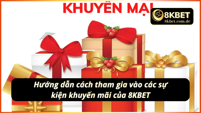 Các bước để nhận được các khuyến mãi 8KBET 