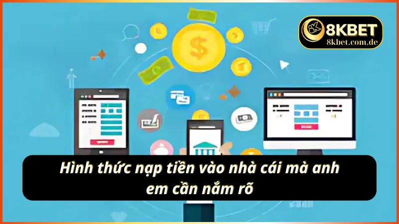 3 hình thức nạp tiền 8KBET được tin tưởng nhất