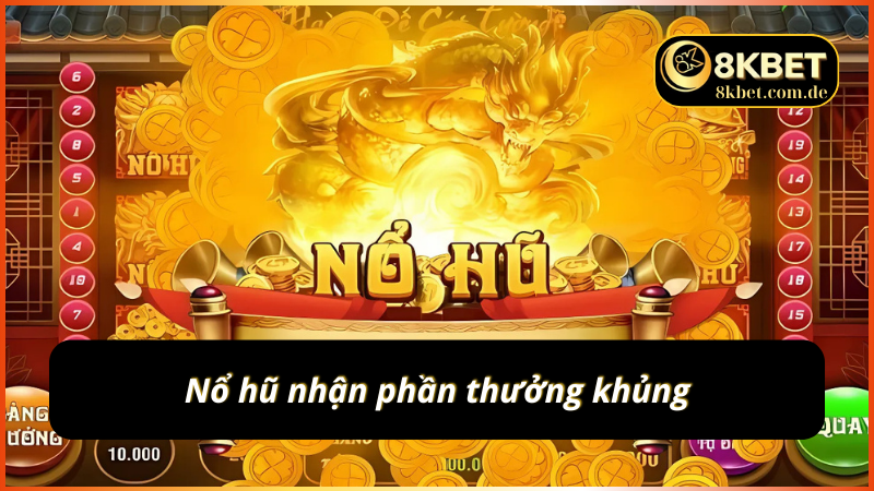 Nổ hũ nhận phần thưởng khủng