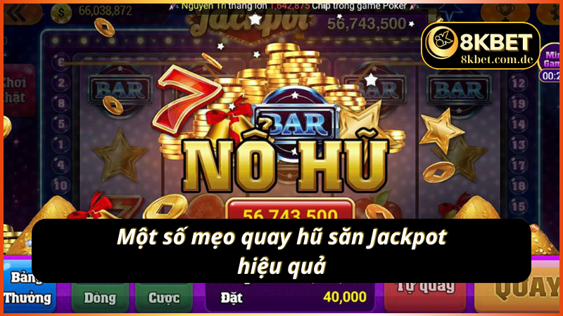 Một số mẹo quay hũ săn Jackpot hiệu quả