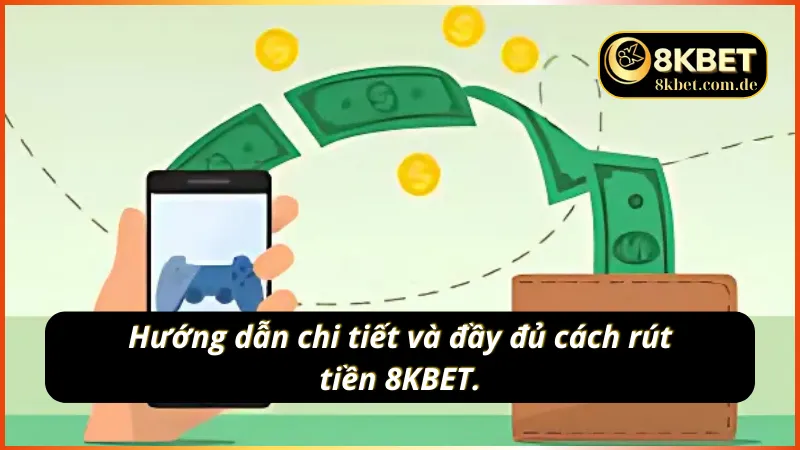 Hướng dẫn chi tiết cách rút tiền 8KBET